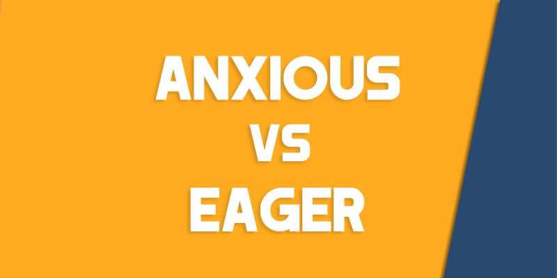 anxious versus eager